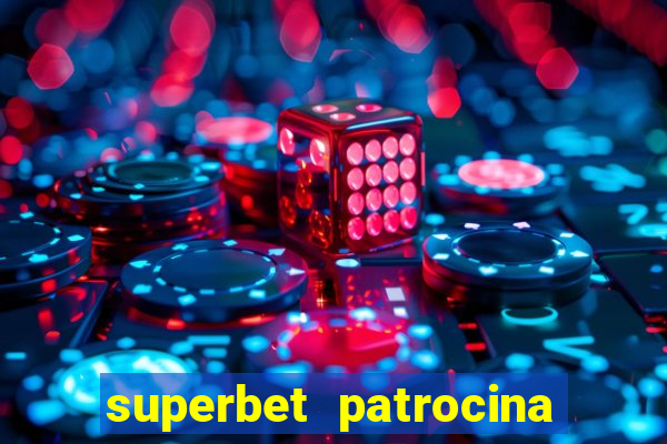 superbet patrocina quais times